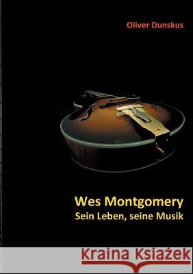 Wes Montgomery - Sein Leben, seine Musik Oliver Dunskus 9783752895612 Books on Demand