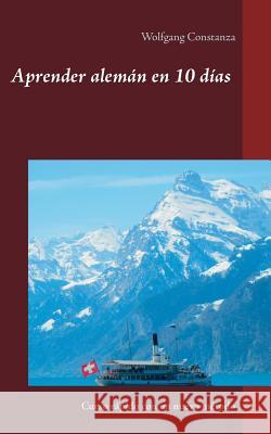 Aprender alemán en 10 días: Curso rápido con un nuevo método Wolfgang Constanza 9783752896138