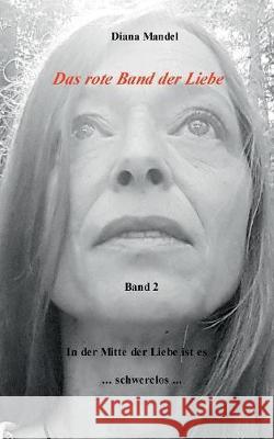 Das rote Band der Liebe: Band 2 In der Mitte der Liebe ist es schwerelos Mandel, Diana 9783752896473 Books on Demand