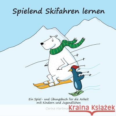 Spielend Skifahren lernen: Ein Spiel- und Übungsbuch für die Arbeit mit Kindern und Jugendlichen Carina Hartmann 9783752896534 Books on Demand