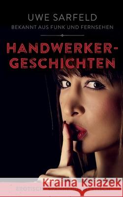 Handwerkergeschichten: erotisch - spannend - mystisch Uwe Sarfeld 9783752897173 Books on Demand