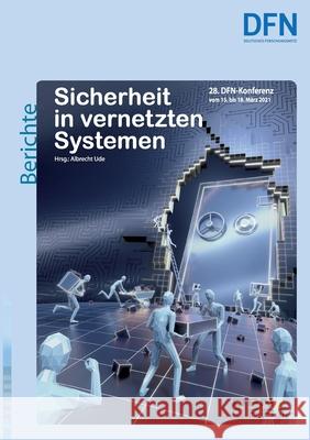Sicherheit in vernetzten Systemen: 28. DFN-Konferenz Albrecht Ude 9783752898057