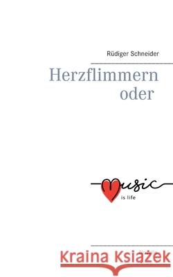 Herzflimmern oder music is life Rüdiger Schneider 9783752898453 Books on Demand