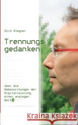 Trennungsgedanken: Über die Nebenwirkungen der Digitalisierung einer analogen Welt Stegner, Dirk 9783752898866