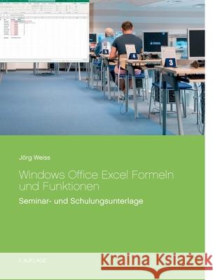 Windows Office Excel Formeln und Funktionen: Seminar- und Schulungsunterlage J Weiss 9783752899290 Books on Demand
