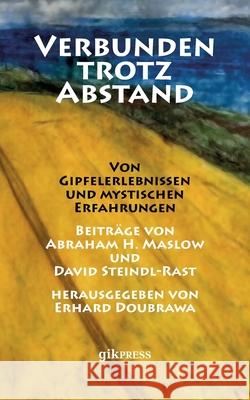 Verbunden trotz Abstand: Von Gipfelerlebnissen und mystischen Erfahrungen Abraham H. Maslow David Steindl-Rast Erhard Doubrawa 9783752899351 Books on Demand