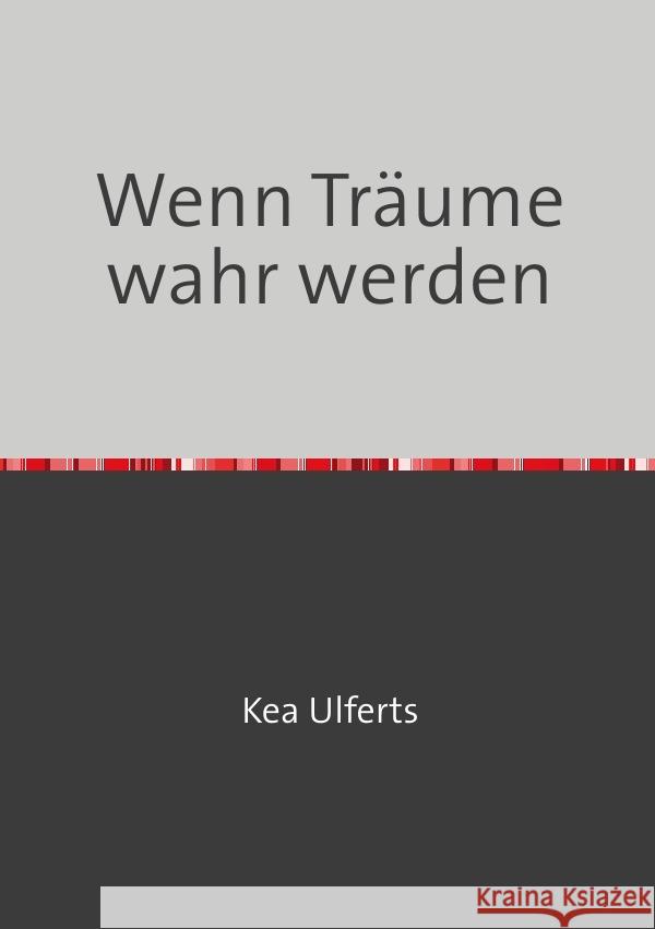 Wenn Träume wahr werden Ulferts, Kea 9783752937190 epubli