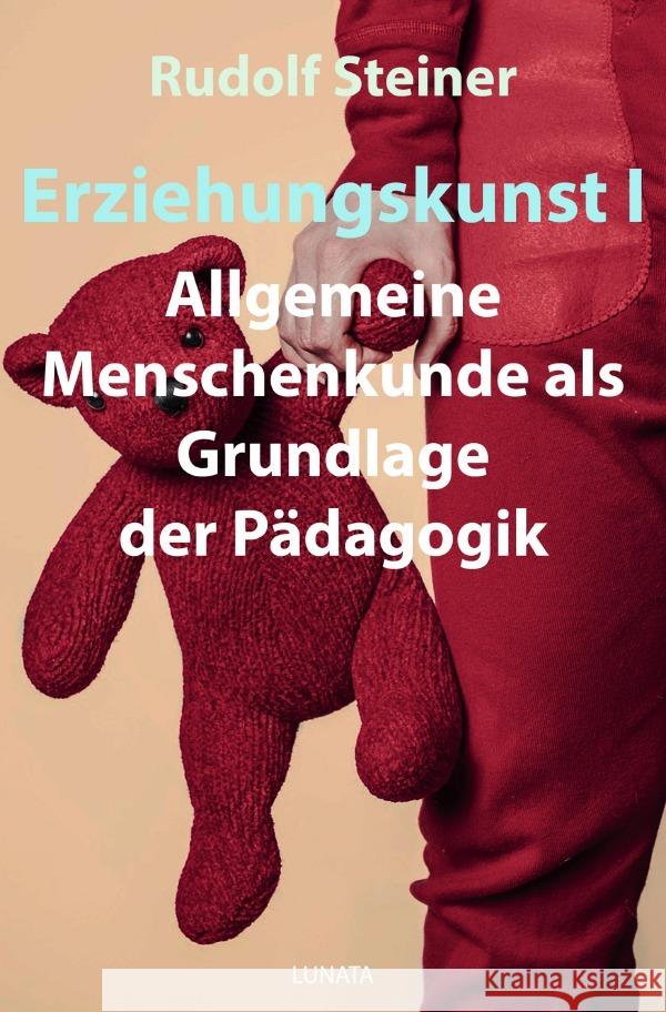 Erziehungskunst I : Allgemeine Menschenkunde als Grundlage der Pädagogik Steiner, Rudolf 9783752937879 epubli