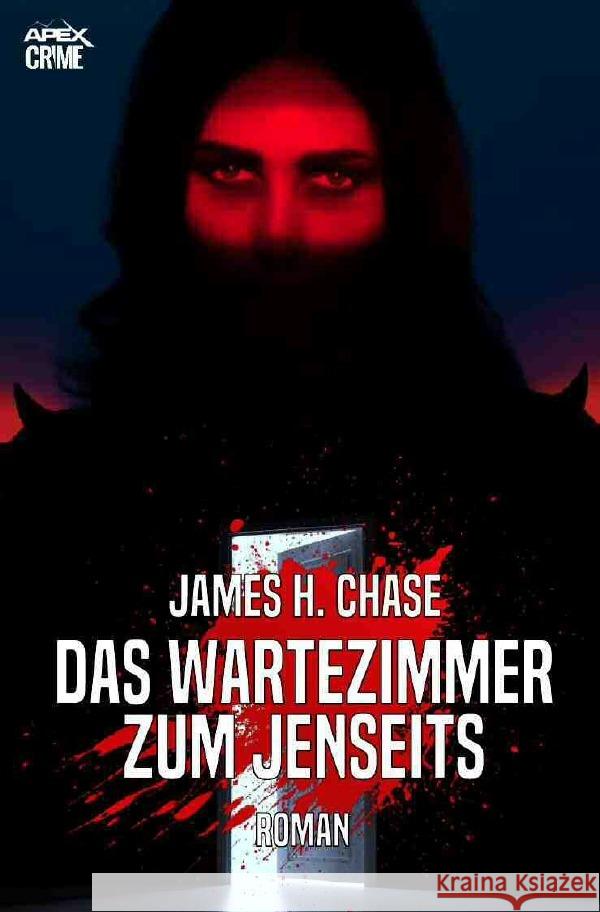 DAS WARTEZIMMER ZUM JENSEITS : Der Krimi-Klassiker! Chase, James H. 9783752939194