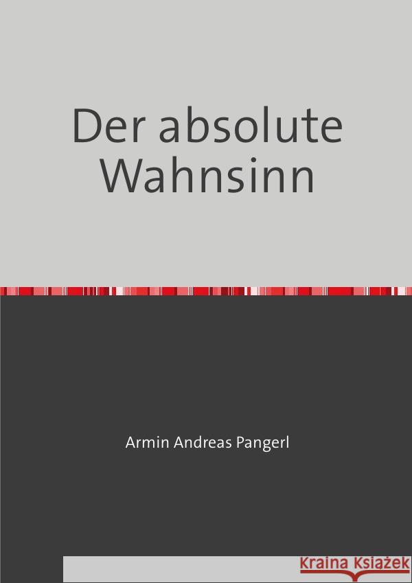 Der absolute Wahnsinn Pangerl, Armin 9783752939323 epubli