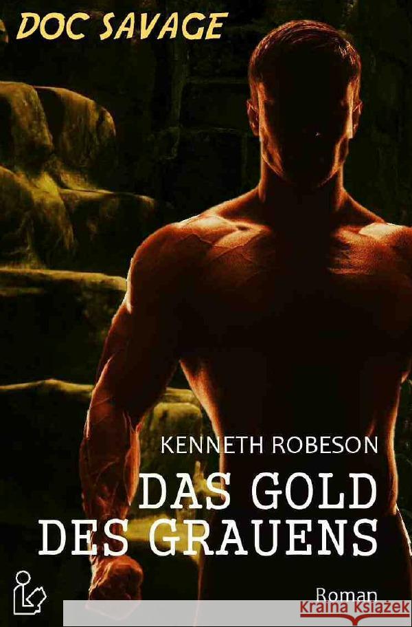 DOC SAVAGE - DAS GOLD DES GRAUENS : Ein Science-Fiction-Abenteuer-Roman! Robeson, Kenneth 9783752939491