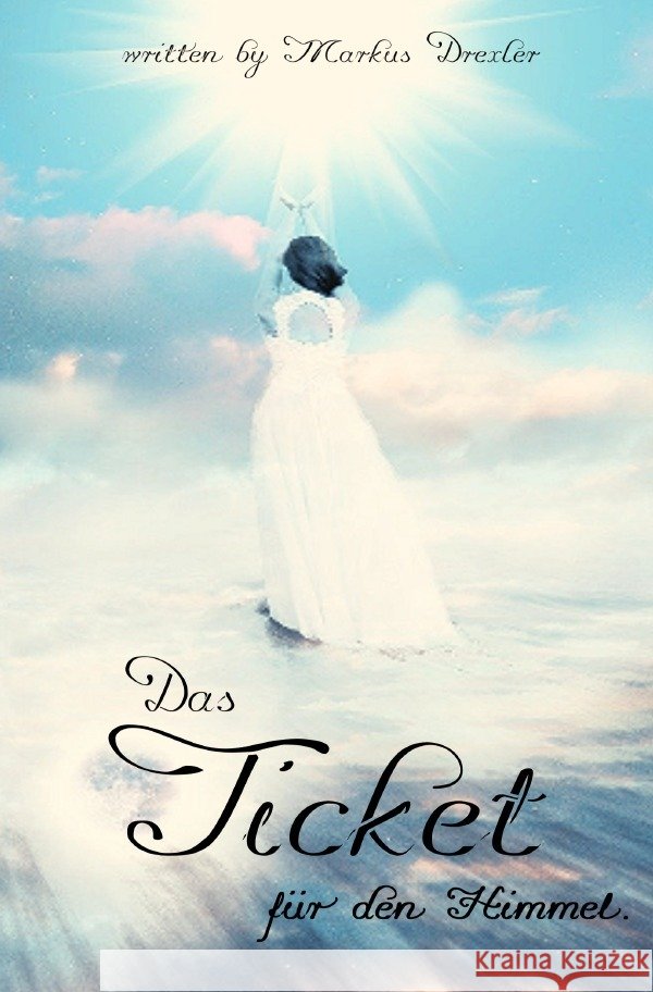 Das Ticket für den Himmel. Drexler, Markus 9783752940909 epubli