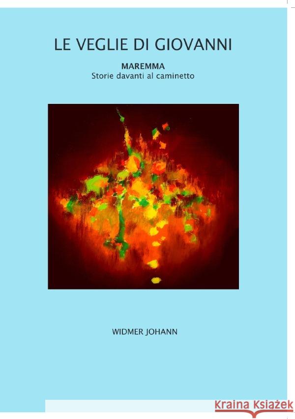 Le Veglie Di Giovanni : MAREMMA Storie davanti al caminetto Widmer, Johann 9783752940978