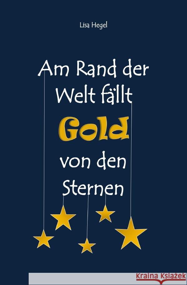 Am Rand der Welt fällt Gold von den Sternen Hegel, Lisa 9783752941296