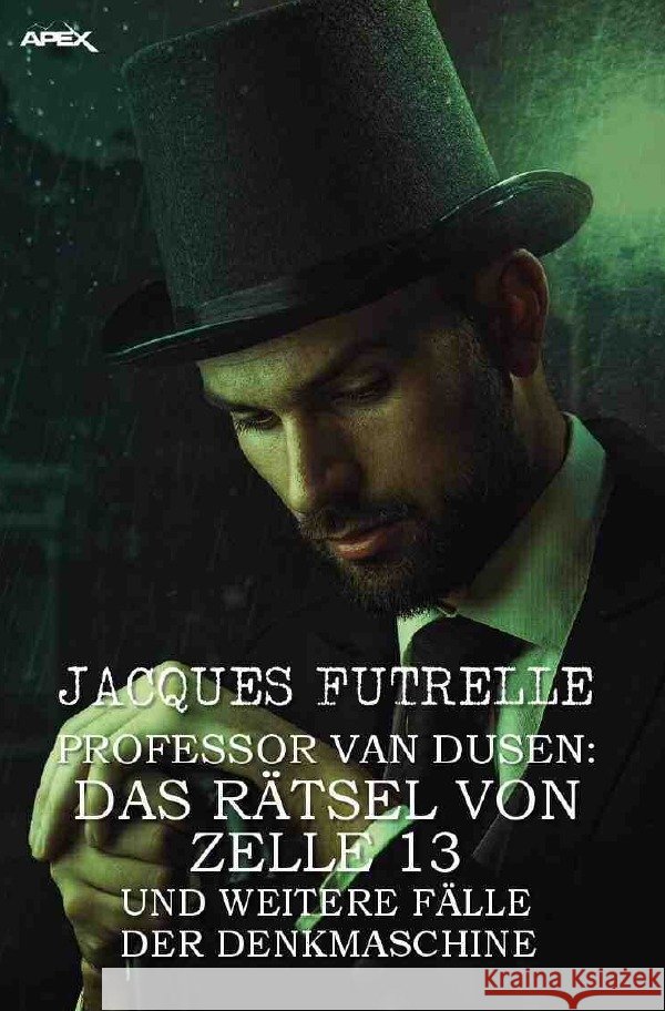 PROFESSOR VAN DUSEN: DAS RÄTSEL VON ZELLE 13 UND WEITERE FÄLLE DER DENKMASCHINE : Kriminal-Erzählungen Futrelle, Jacques 9783752941838