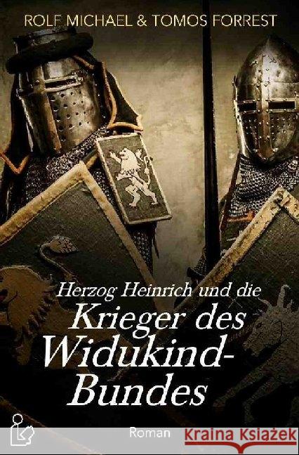 HERZOG HEINRICH UND DIE KINDER DES WIDUKIND-BUNDES : Ein historischer Abenteuer-Roman Michael, Rolf; Forrest, Tomos 9783752942194