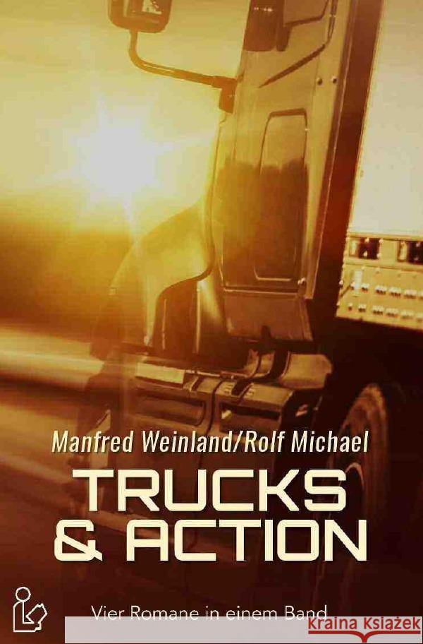 TRUCKS & ACTION : Vier Romane in einem Band Weinland, Manfred; Michael, Rolf 9783752942361