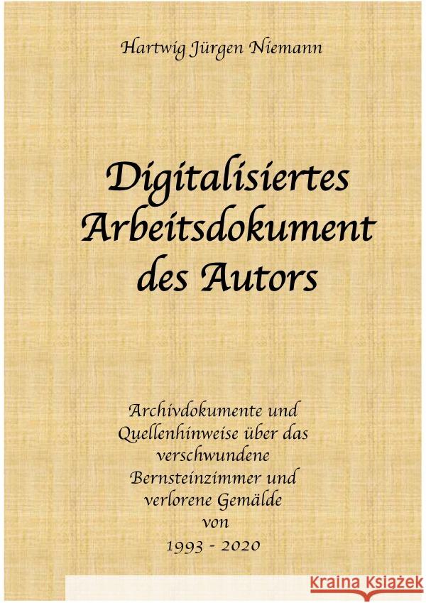 Digitalisiertes Arbeitsdokument des Autors : Archivdokumente und Quellenhinweise Niemann, Hartwig 9783752942903