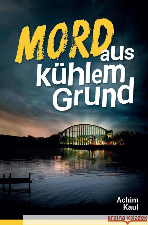 Mord aus kühlem Grund Kaul, Achim 9783752943634