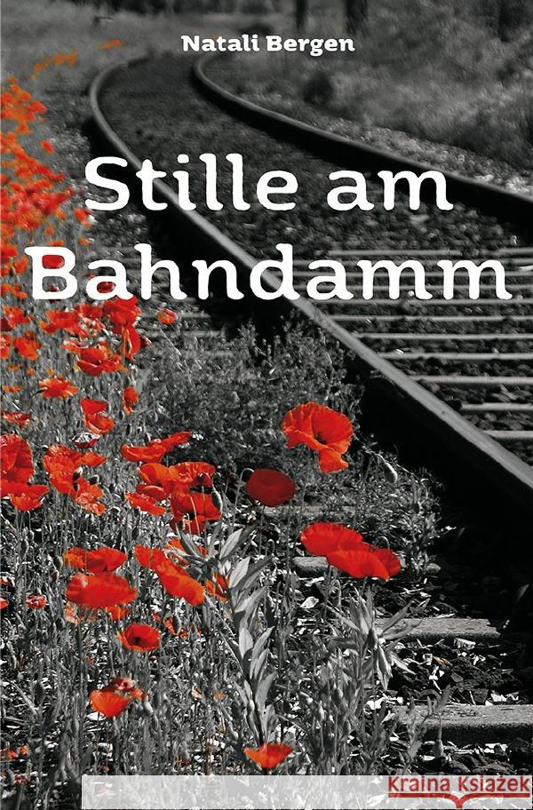 Stille am Bahndamm : Jugendroman Bergen, Natali 9783752943948