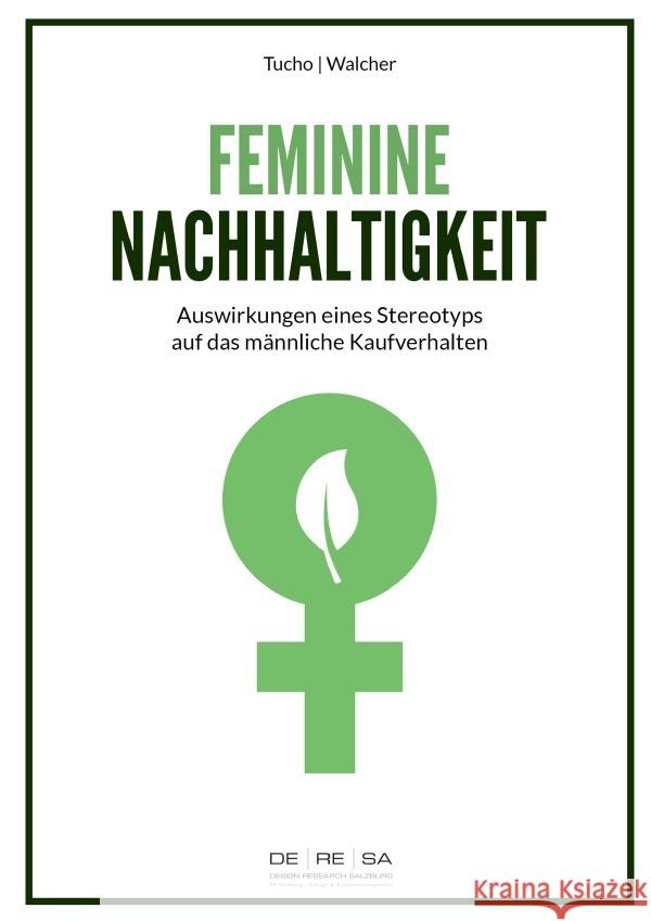 Feminine Nachhaltigkeit : Auswirkungen eines Stereotyps auf das männliche Konsumverhalten Tucho, Katharina; Walcher, Dominik 9783752945614 epubli