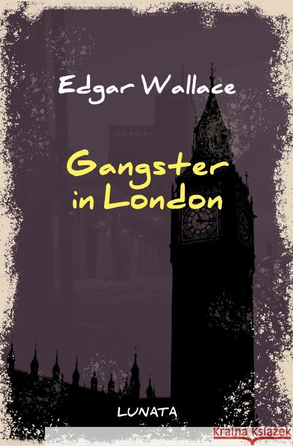 Gangster in London : Kriminalroman Wallace, Edgar 9783752946604 epubli