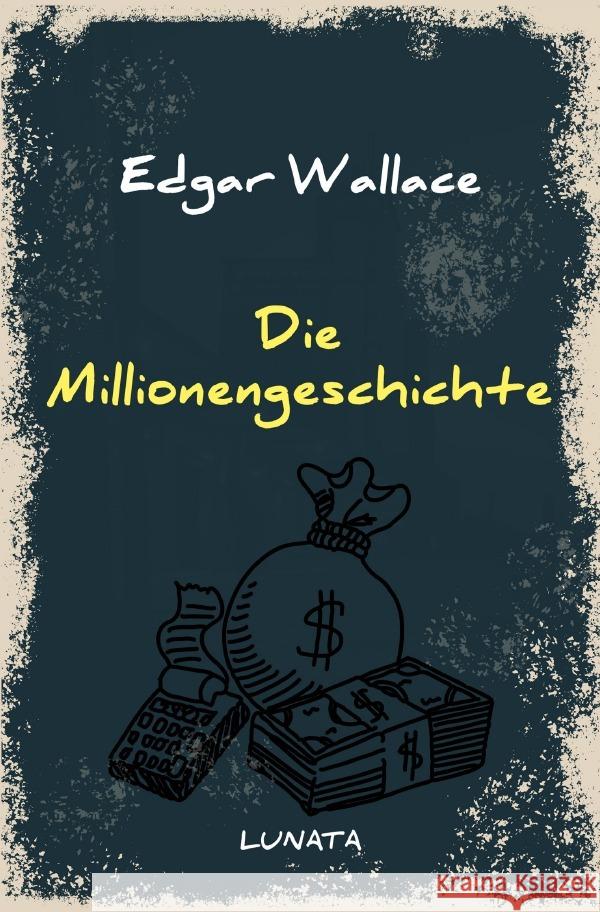 Die Millionengeschichte : Kriminalroman Wallace, Edgar 9783752946710 epubli