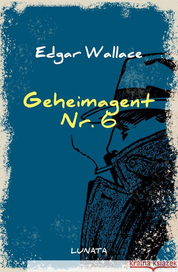 Geheimagent Nr. 6 : Kriminalroman Wallace, Edgar 9783752946765 epubli