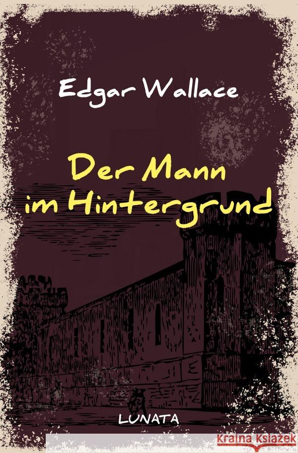 Der Mann im Hintergrund : Kriminalroman Wallace, Edgar 9783752946826 epubli