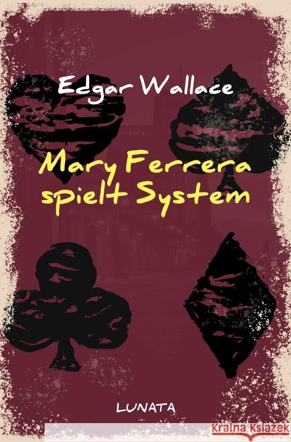 Mary Ferrera spielt System : Kriminalroman Wallace, Edgar 9783752946864