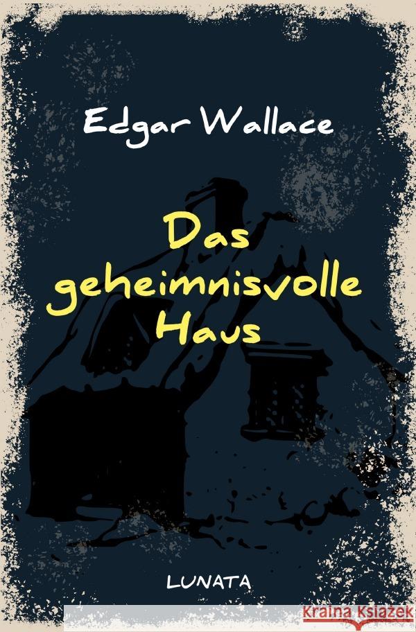 Das geheimnisvolle Haus : Kriminalroman Wallace, Edgar 9783752946871 epubli