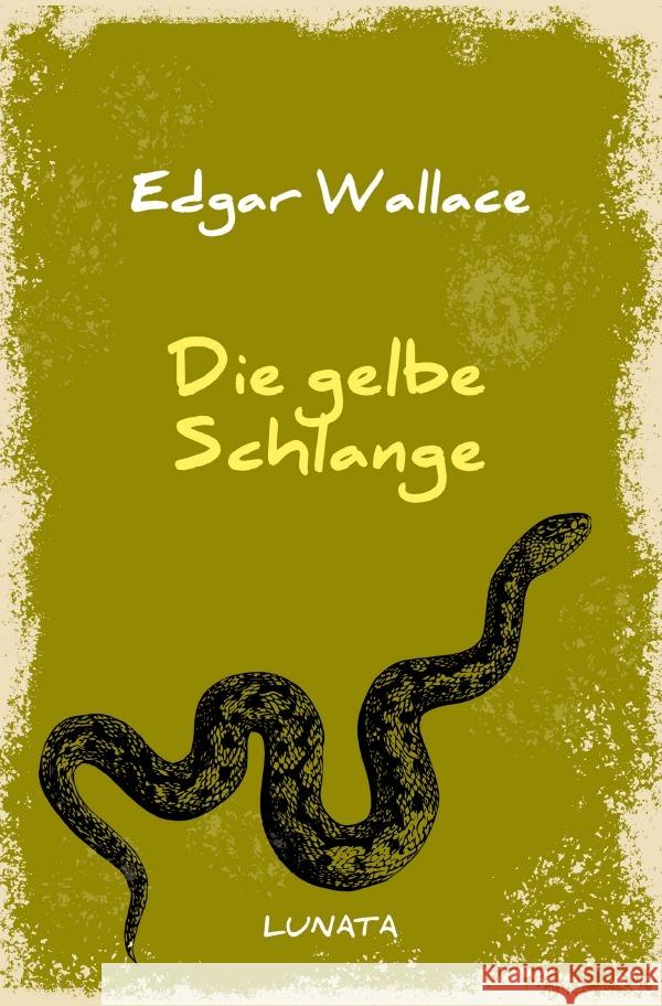 Die gelbe Schlange : Kriminalroman Wallace, Edgar 9783752946901