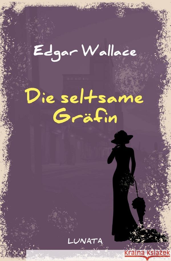 Die seltsame Gräfin : Kriminalroman Wallace, Edgar 9783752947519 epubli