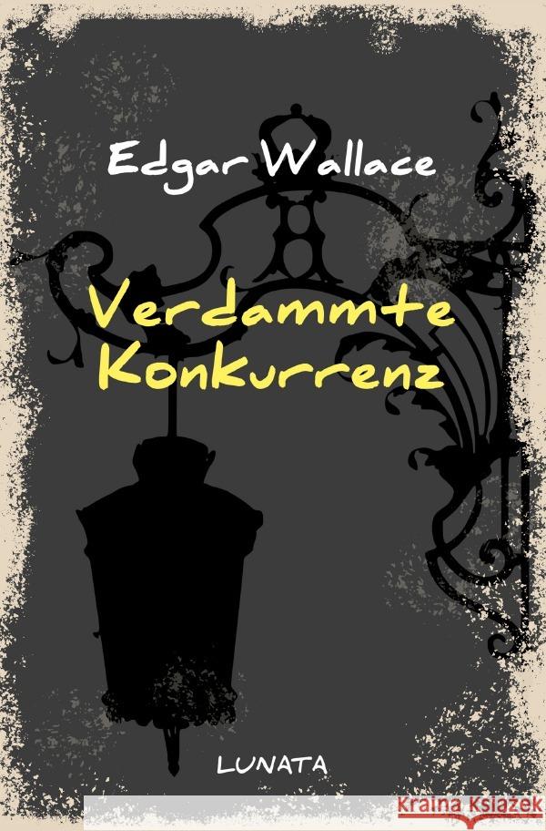 Verdammte Konkurrenz : Heiterer Roman Wallace, Edgar 9783752947656