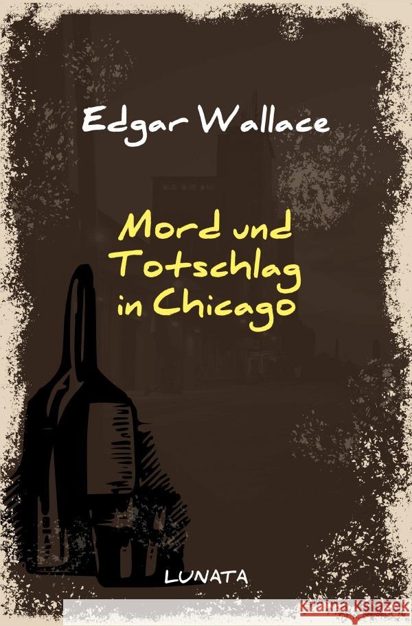 Mord und Totschlag in Chicago : Kriminalroman Wallace, Edgar 9783752947670 epubli