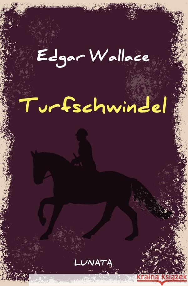 Turfschwindel : Kriminalroman Wallace, Edgar 9783752947885 epubli