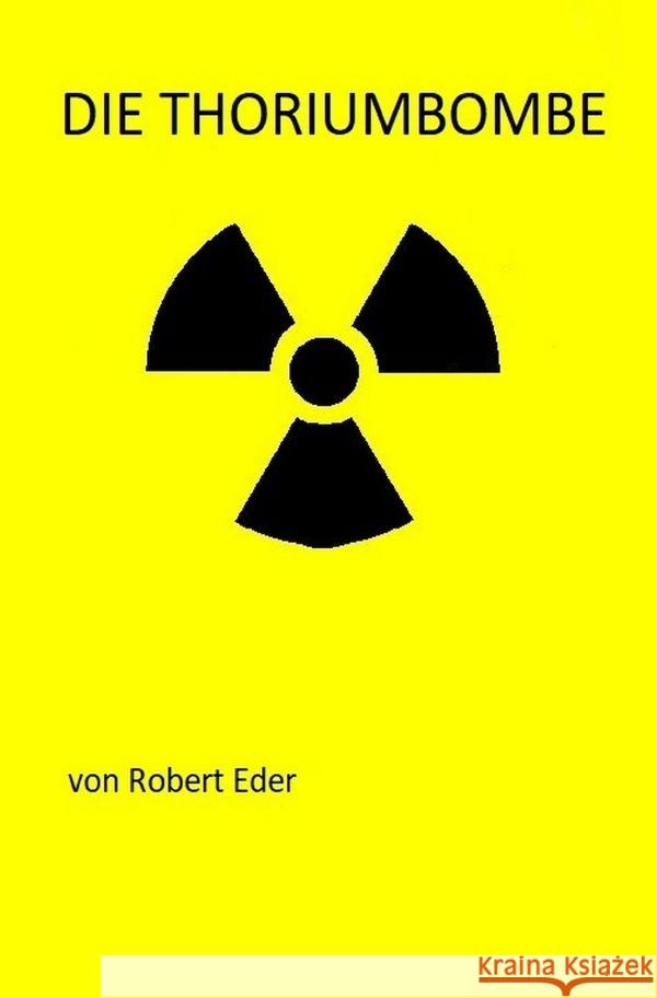 Die Thoriumbombe : Himmlers Atombombe Eder, Robert 9783752948127