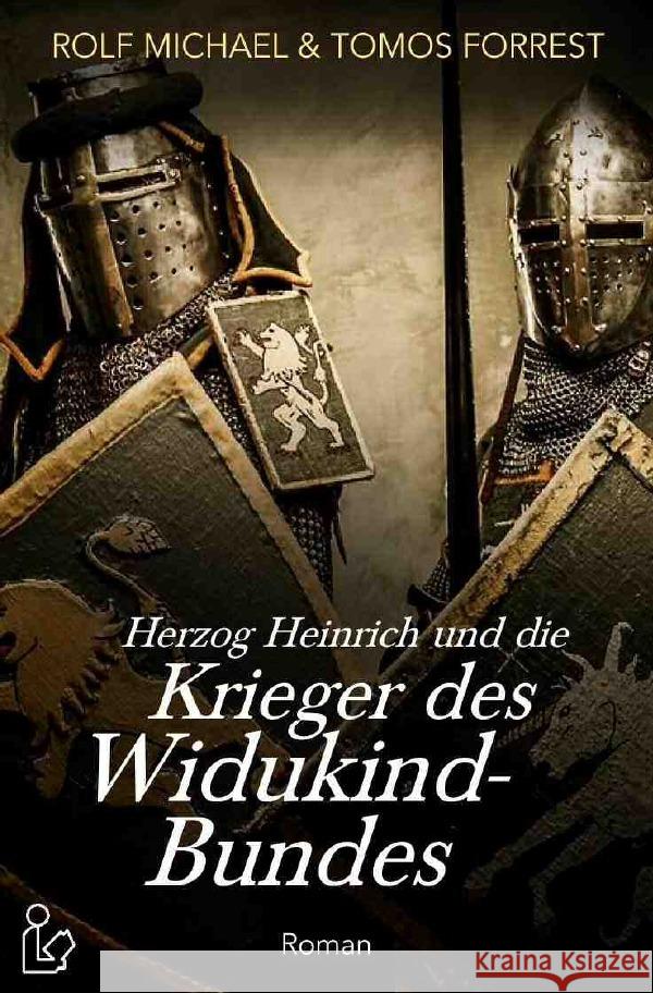 HERZOG HEINRICH UND DIE KRIEGER DES WIDUKIND-BUNDES : Ein historischer Abenteuer-Roman Michael, Rolf; Forrest, Tomos 9783752948301