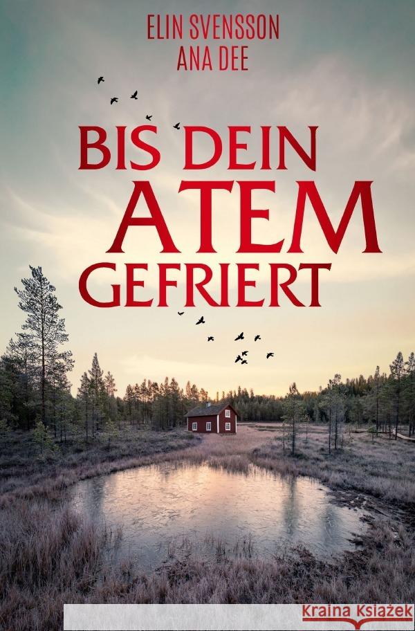 Bis dein Atem gefriert : Schwedenkrimi Dee, Ana; Svensson, Elin 9783752949469