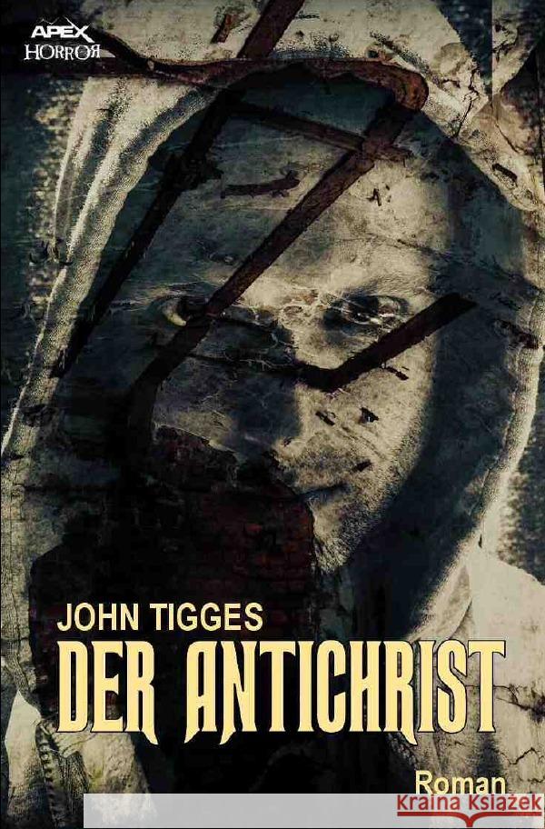 DER ANTICHRIST : Der Klassiker des Okkult-Horrors! Tigges, John 9783752949599