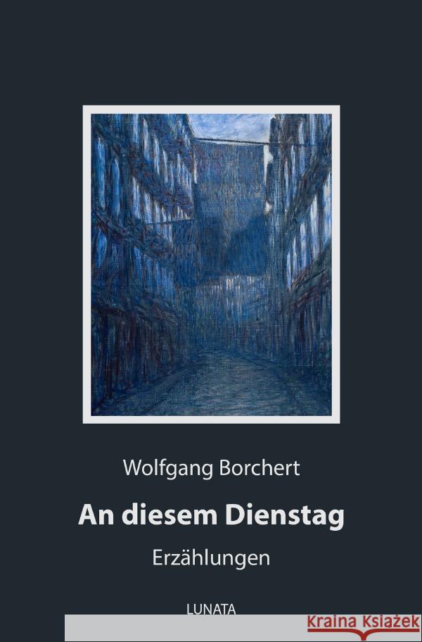 An diesem Dienstag : Erzählungen Borchert, Wolfgang 9783752950205