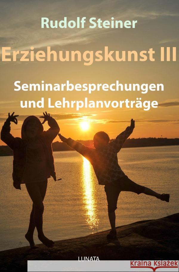 Erziehungskunst III : Seminarbesprechungen und Lehrplanvorträge Steiner, Rudolf 9783752950267 epubli