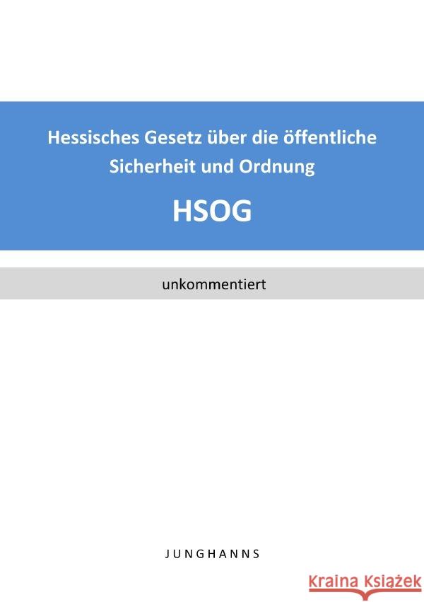 Hessisches Gesetz über die öffentliche Sicherheit und Ordnung (HSOG) Junghanns, Lars 9783752950878