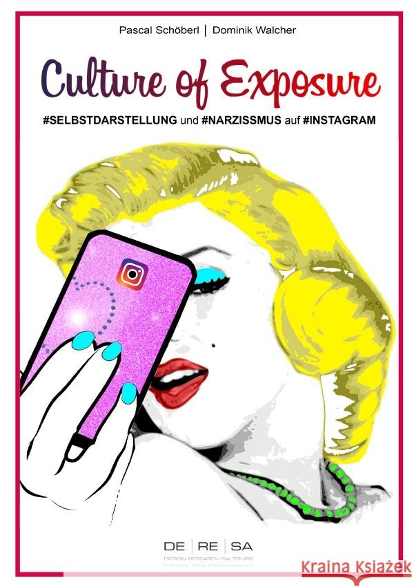 Culture of Exposure : Selbstdarstellung und Narzissmus auf Instagram Schöberl, Pascal; Walcher, Dominik 9783752950984 epubli