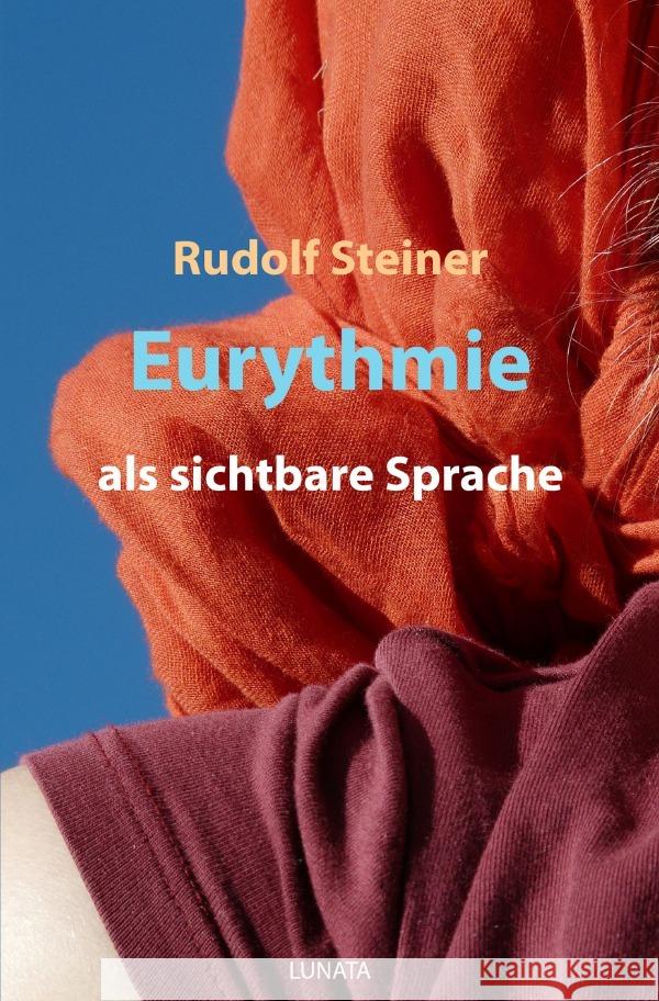 Eurythmie als sichtbare Sprache : Laut-Eurythmie-Kurs Steiner, Rudolf 9783752951721 epubli