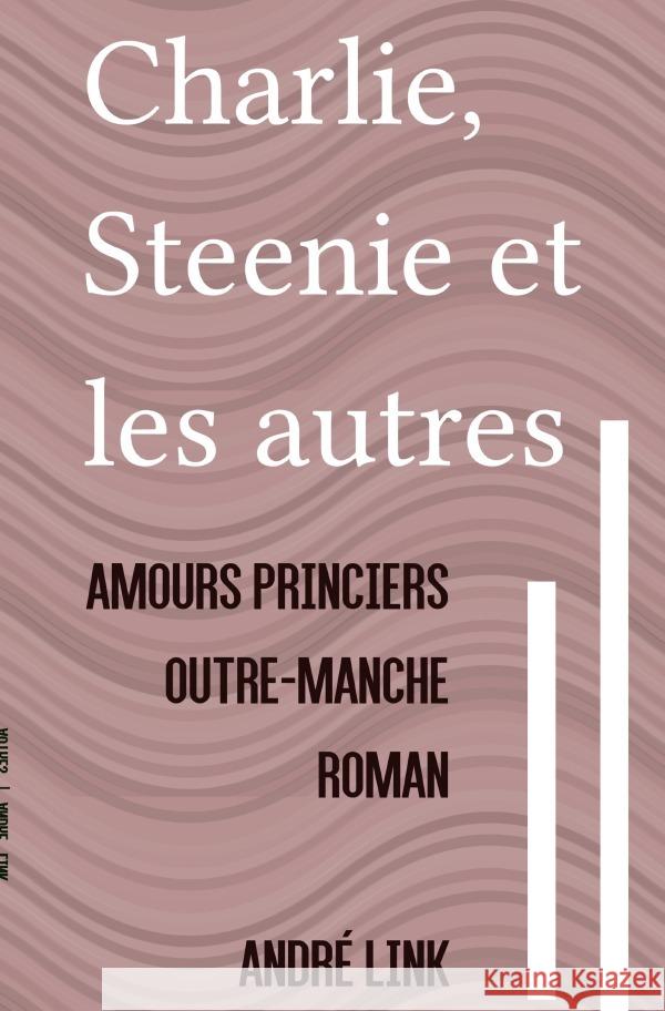 Charlie, Steenie et les autres : Amours princiers outre-Manche Link, André 9783752952957