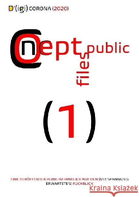 D'(igi) CORONA (2020) : EINE VERÖFFENTLICHUNG IM HINBLICK AUF DEN (MIT SPANNUNG ERWARTETEN) RÜCKBLICK Public Files, Concept 9783752954067 epubli