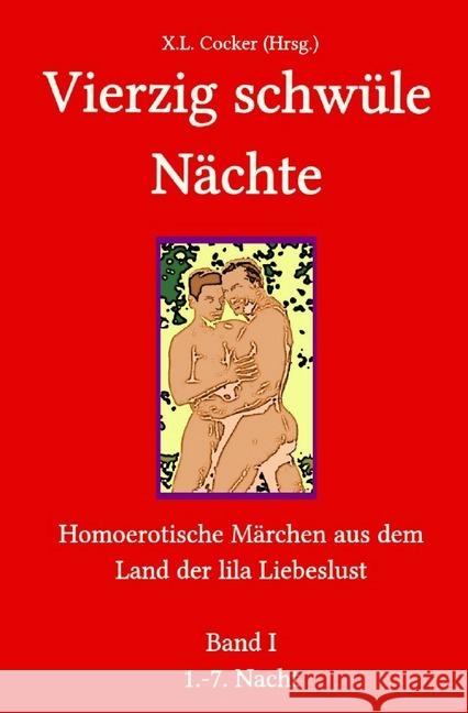Vierzig schwüle Nächte (Band I) : Homoerotische Märchen aus dem Land der lila Liebeslust Cocker, Xaver Ludwig 9783752954531