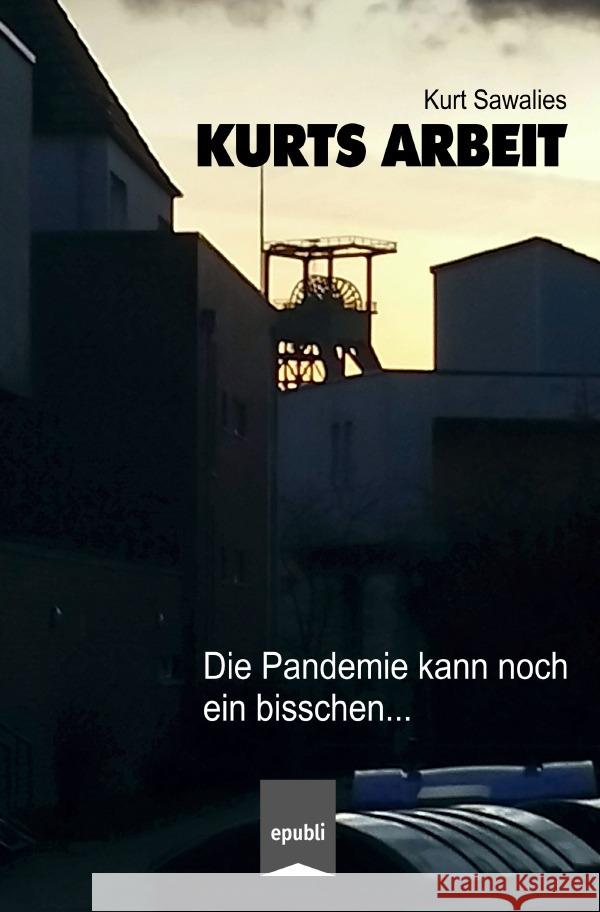 Kurts Arbeit - Die Pandemie kann noch ein bisschen... Sawalies, Kurt 9783752955132