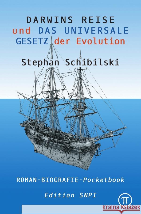 Darwins Reise. Roman : und DAS UNIVERSALE GESETZ der Evolution Schibilski, Stephan 9783752956085 epubli